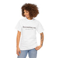 Becoming Me T‑Shirt — Inspirational Self Growth Tee, Minimalist Mental Health Shirt, Positive Affirmation Clothing
