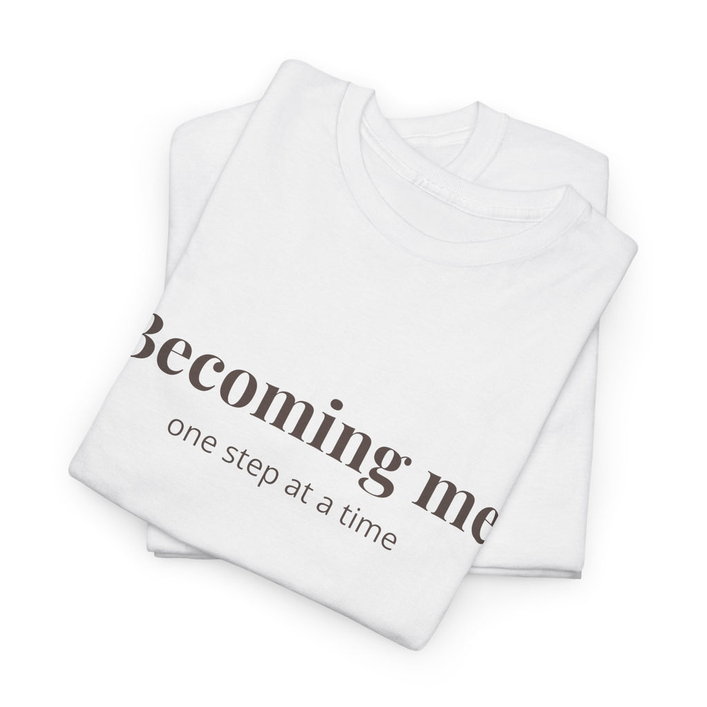 Becoming Me T‑Shirt — Inspirational Self Growth Tee, Minimalist Mental Health Shirt, Positive Affirmation Clothing