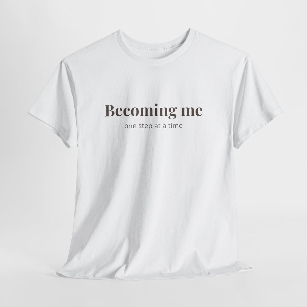 Becoming Me T‑Shirt — Inspirational Self Growth Tee, Minimalist Mental Health Shirt, Positive Affirmation Clothing