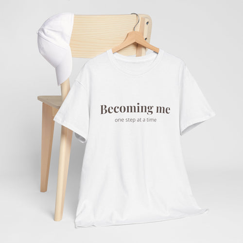Becoming Me T‑Shirt — Inspirational Self Growth Tee, Minimalist Mental Health Shirt, Positive Affirmation Clothing